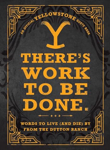 There's Work to Be Done. (An Official Yellowstone Quote Book)