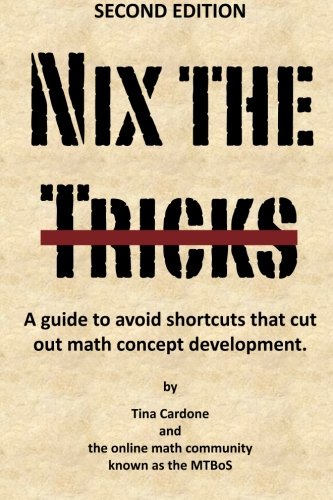 Nix the Tricks: A guide to avoiding shortcuts that cut out math concept development.