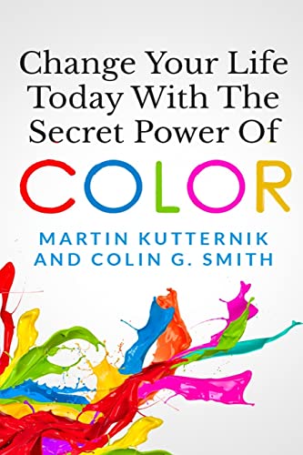 Change Your Life Today With The Secret Power of Color