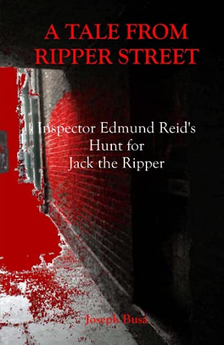 A Tale from Ripper Street: Inspector Edmund Reid's Hunt for Jack the Ripper