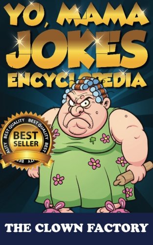 Yo Mama Jokes Encyclopedia.....the Worlds Funniest Yo Momma Jokes!