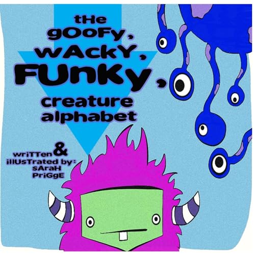 The Goofy, Wacky, Funky, creature Alphabet