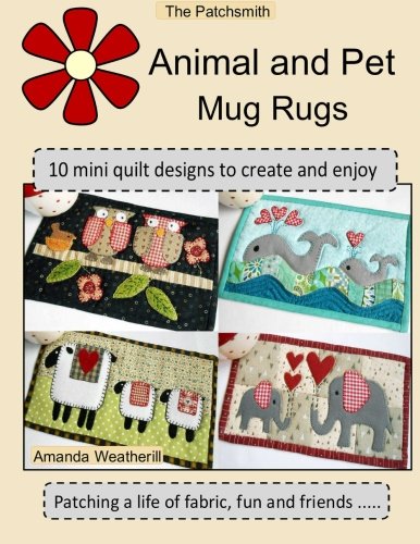 The Patchsmith's Animal and Pet Mug Rugs: 10 Mini Quilt Designs to Create and Enjoy