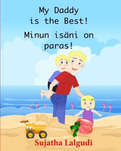 My daddy is the best. Minun isani on paras: Finnish kids book (Bilingual Edition) English Finnish Picture book for children. (Finnish Edition kids book) (Bilingual English Finnish books for Children)