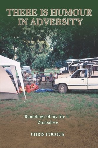 There is Humour in Adversity: Ramblings of my Life in Zimbabwe