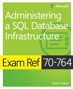 Exam Ref 70-764 Administering a SQL Database Infrastructure 
