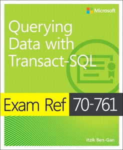 Exam Ref 70-761 Querying Data with Transact-SQL 