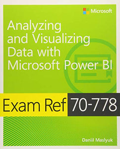 Exam Ref 70-778 Analyzing and Visualizing Data by Using Microsoft Power BI 