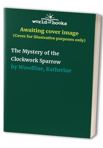 The Mystery of the Clockwork Sparrow 