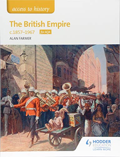 Access to History The British Empire, c1857-1967 for AQA