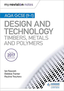 My Revision Notes: AQA GCSE (9-1) Design and Technology: Timbers, Metals and Polymers 