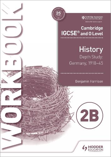 Cambridge IGCSE and O Level History Workbook 2B - Depth study:  Germany, 191845
