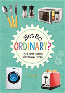Reading Planet KS2 - Not So Ordinary? - The Secret History of Everyday Things - Level 4: Earth/Grey band 