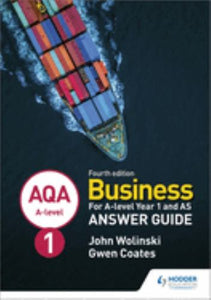 AQA A-level Business Year 1 and AS Fourth Edition Answer Guide (Wolinski and Coates) 