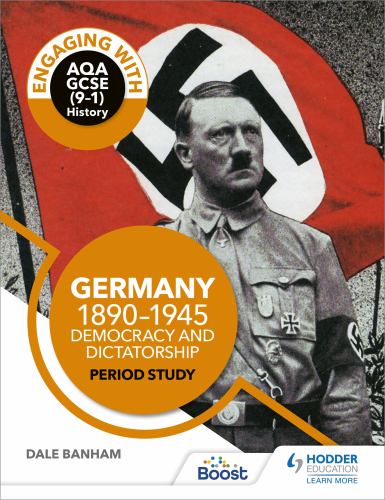 Engaging with AQA GCSE (91) History: Germany, 18901945: Democracy and dictatorship Period study