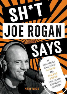 Sh*t Joe Rogan Says 