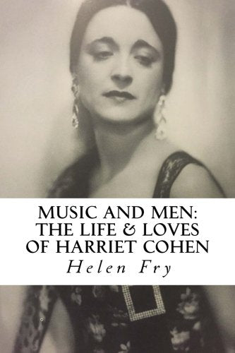 Music and Men: the Life and Loves of Harriet Cohen