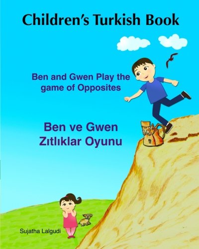 Children's Turkish book: Ben and Gwen play the game of opposites. Ben ve Gwen Z?: (Bilingual Edition) English Turkish Children's Picture book.Turkish book for children. Kids Turkish book (Turkish Edition) Book of Turkish Sight words