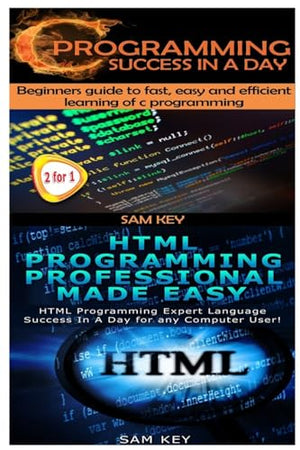 C Programming Success in a Day & HTML Professional Programming Made Easy