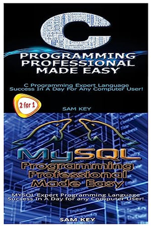 C Programming Professional Made Easy & MySQL Programming Professional Made Easy