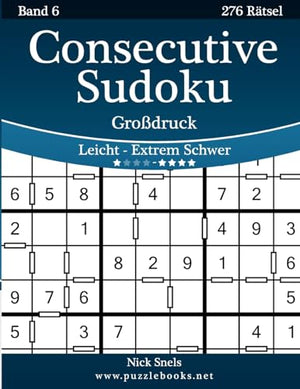 Consecutive Sudoku Großdruck - Leicht bis Extrem Schwer - Band 6 - 276 Rätsel