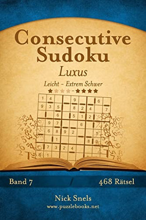 Consecutive Sudoku Luxus - Leicht bis Extrem Schwer - Band 7 - 468 Rätsel