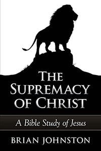 The Supremacy of Christ - A Bible Study of Jesus 