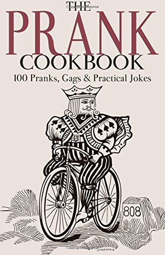 Prank Cookbook : 100 Pranks, Gags and Practical Jokes