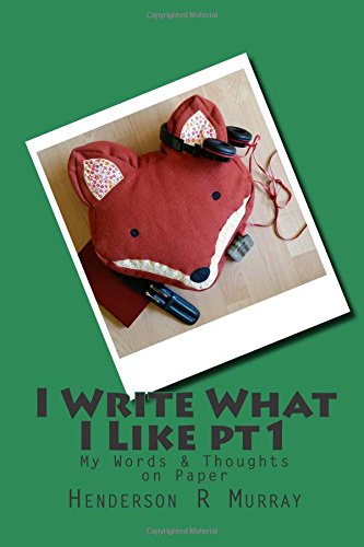 I Write What I Like Pt1 : My Words and Thoughts on Paper