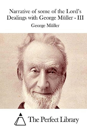 Narrative of Some of the Lord's Dealings with George Müller - III
