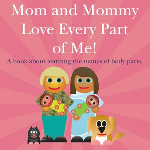 Mom and Mommy Love Every Part of Me! 