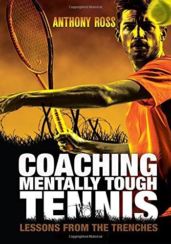 Coaching Mentally Tough Tennis: Lessons From The Trenches