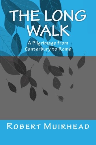 The Long Walk: A Pilgrimage from Canterbury to Rome