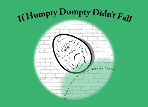 If Humpty Dumpty Didn't Fall: A New Look At A Classic Nursery Rhyme