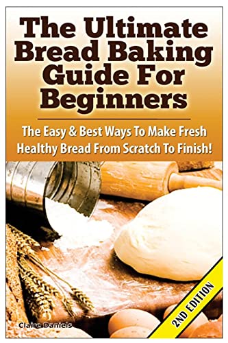 The Ultimate Bread Baking Guide For Beginners