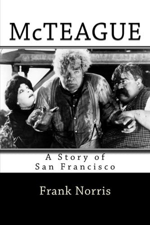 McTeague: A Story of San Francisco