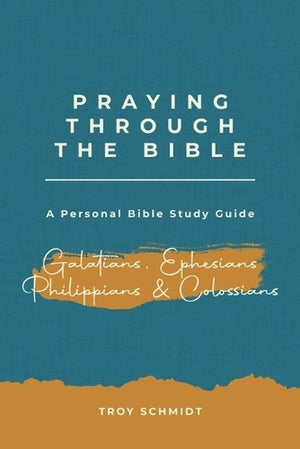Praying Through Galatians Ephesians Philippians Colossians