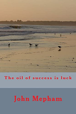 The oil of success is luck