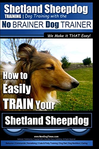 Shetland Sheepdog Training Dog Training with the No BRAINER Dog TRAINER We make it THAT Easy!