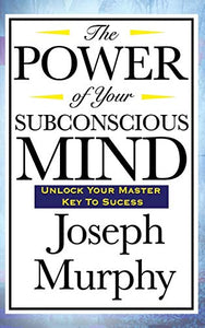 The Power of Your Subconscious Mind 