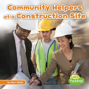 Community Helpers on the Scene Community Helpers at the Construction Site