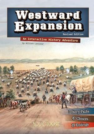 You Choose History Westward Expansion an Interactive History Adventure