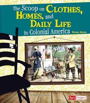 The Life in the American Colonies Scoop on Clothes, Homes, and Daily Life in Colonial America
