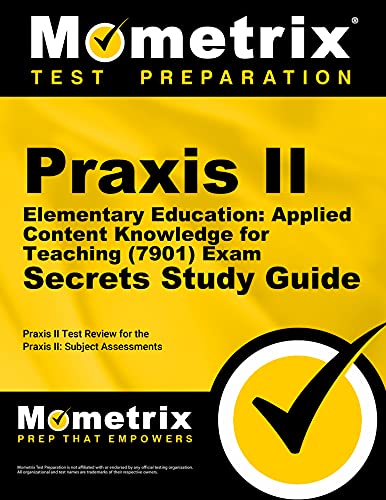 Praxis II Elementary Education: Applied Content Knowledge for Teaching (7901) Exam Secrets Study Guide