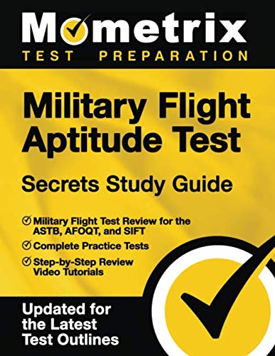 Military Flight Aptitude Test Secrets Study Guide - Military Flight Test Review for the Astb, Afoqt, and Sift, Complete Practice Tests, Step-By-Step Review Video Tutorials