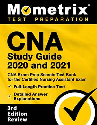 CNA Study Guide 2020 and 2021: CNA Exam Prep Secrets Test Book for the Certified Nursing Assistant Exam, Full-Length Practice Test, Detailed Answer Explanations: [3rd Edition Review]