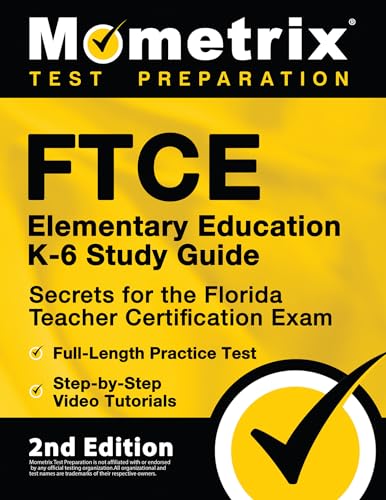 FTCE Elementary Education K-6 Study Guide Secrets for the Florida Teacher Certification Exam, Full-Length Practice Test, Step-by-Step Video Tutorials