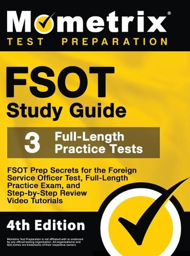 FSOT Study Guide - FSOT Prep Secrets, Full-Length Practice Exam, Step-by-Step Review Video Tutorials for the Foreign Service Officer Test