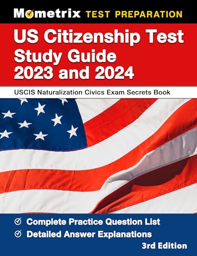Us Citizenship Test Study Guide 2023 and 2024 - Uscis Naturalization Secrets Book for the Civics Exam, Covers All 100 Questions, Detailed Answer Explanations
