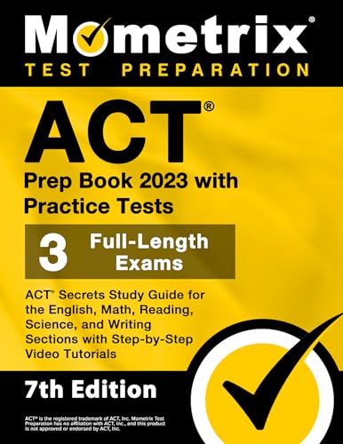 ACT Prep Book 2023 with Practice Tests - 3 Full-Length Exams, ACT Secrets Study Guide for the English, Math, Reading, Science, and Writing Sections with Step-By-Step Video Tutorials
